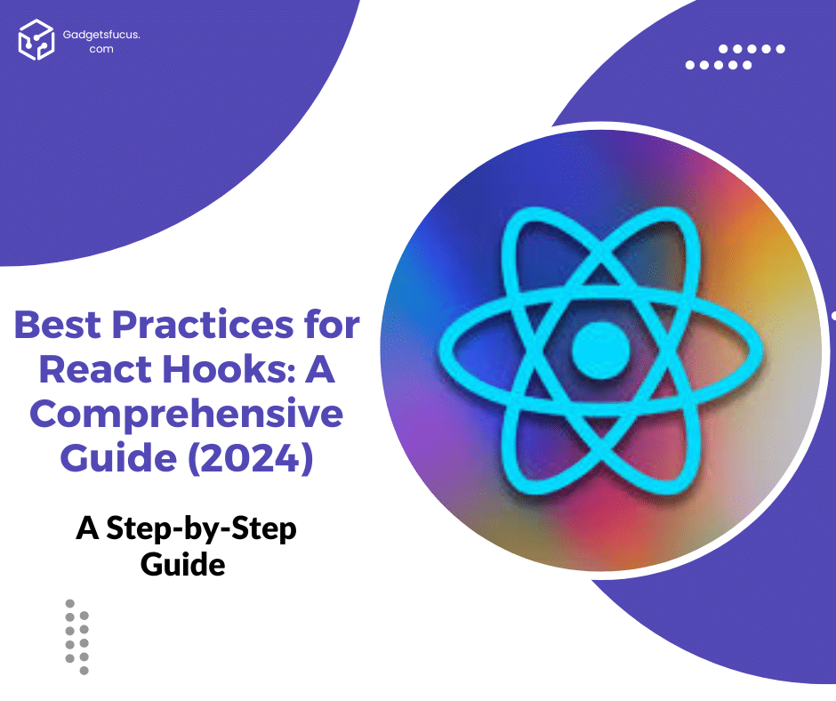Best Practices for React Hooks: A Comprehensive Guide (2024) - GadgetsFocus