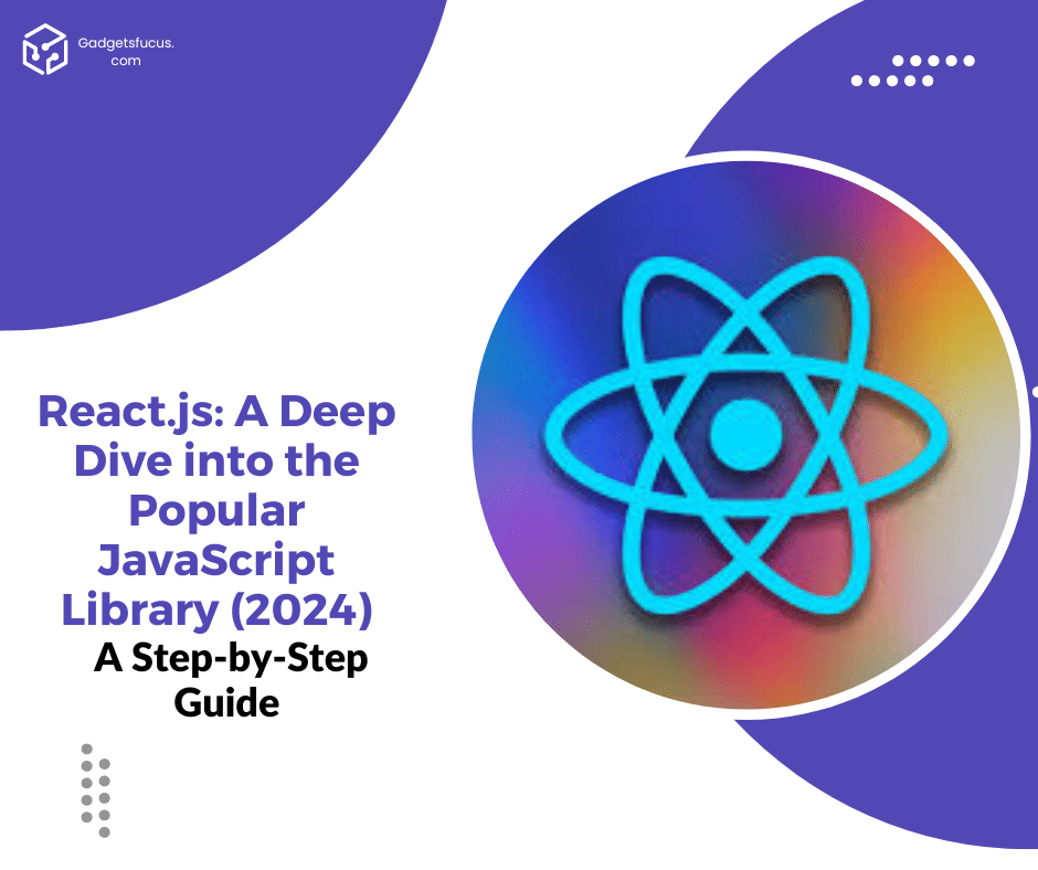 React.js: A Deep Dive into the Popular JavaScript Library (2024 ...
